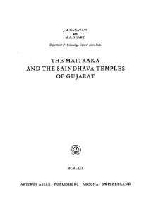 The Maitraka And The Saindhava Temples Of Gujarat Ac 4606 by जे.एम्.नानवती - J.m. Nanavati