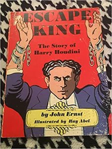 Escape King - The Story of Harry Houdini by John Ernst